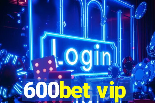 600bet vip